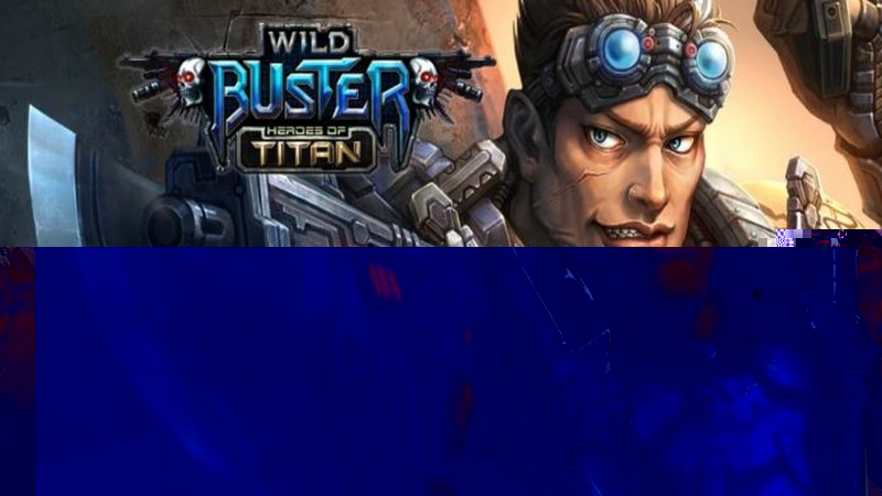Wild Buster: Heroes of Titan - Khi Serious Sam bắt tay Rambo lùn trong MMORPG khủng