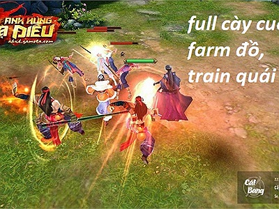 Anh Hùng Xạ Điêu Mobile - Game kiếm hiệp chân thực, chuẩn cày cuốc farm đồ, train xuyên màn đêm