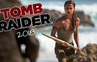 Phim điện ảnh Tomb Raider giới thiệu teaser, ra mắt vào tháng 03/2018
