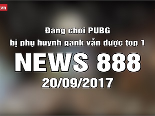 News 888 20/09/2017: Đang chơi PUBG bị phụ huynh gank vẫn được top 1